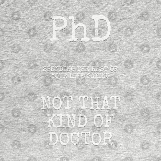 phd not that kind of doctor by Among the Leaves Apparel